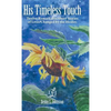His Timeless Touch: Twelve Remarkable Short Stories of Lives Changed by the Healer. - Hardcover