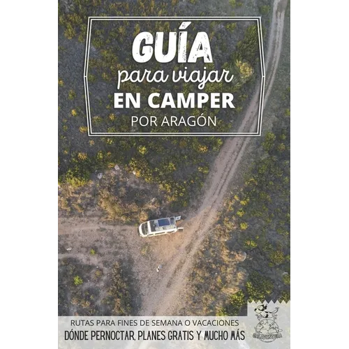 Guía para viajar en camper por Aragón: Vivir la Vanlife - Paperback
