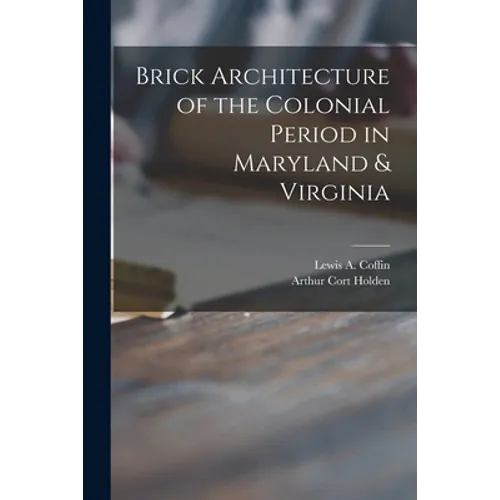 Brick Architecture of the Colonial Period in Maryland & Virginia - Paperback