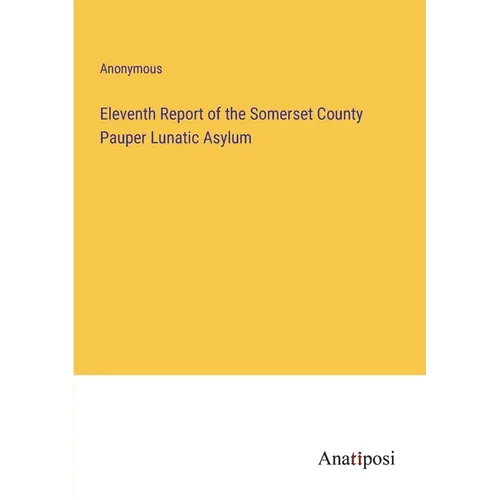 Eleventh Report of the Somerset County Pauper Lunatic Asylum - Paperback