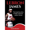 LeBron James: The Inspiring Story of NBA Superstar LeBron James - Paperback