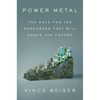 Power Metal: The Race for the Resources That Will Shape the Future - Hardcover