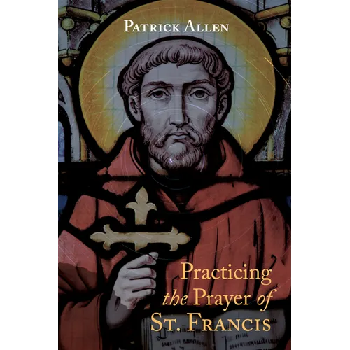 Practicing the Prayer of St. Francis - Paperback