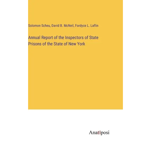 Annual Report of the Inspectors of State Prisons of the State of New York - Hardcover