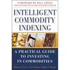 Intelligent Commodity Indexing: A Practical Guide to Investing in Commodities - Hardcover
