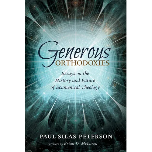 Generous Orthodoxies: Essays on the History and Future of Ecumenical Theology - Hardcover
