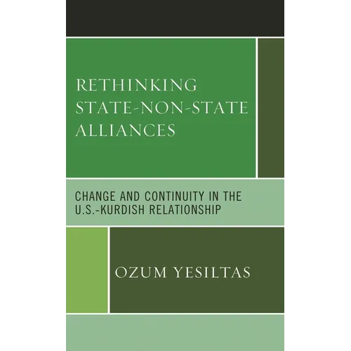 Rethinking State-Non-State Alliances: Change and Continuity in the U.S.-Kurdish Relationship - Hardcover
