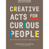 Creative Acts for Curious People: How to Think, Create, and Lead in Unconventional Ways - Paperback
