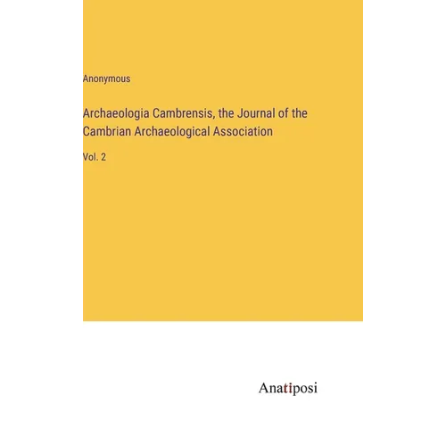 Archaeologia Cambrensis, the Journal of the Cambrian Archaeological Association: Vol. 2 - Hardcover
