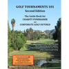 Golf Tournaments 101 (Second Edition): The Guide Book for Charity Fundraiser Golf Outings - Paperback