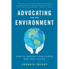 Advocating for the Environment: How to Gather Your Power and Take Action - Paperback