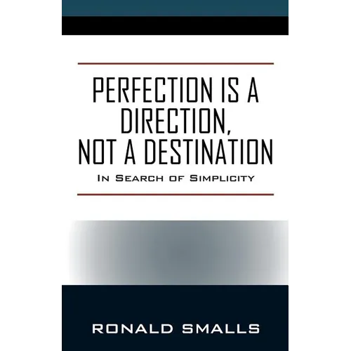 Perfection is a Direction, Not a Destination: In Search of Simplicity - Paperback