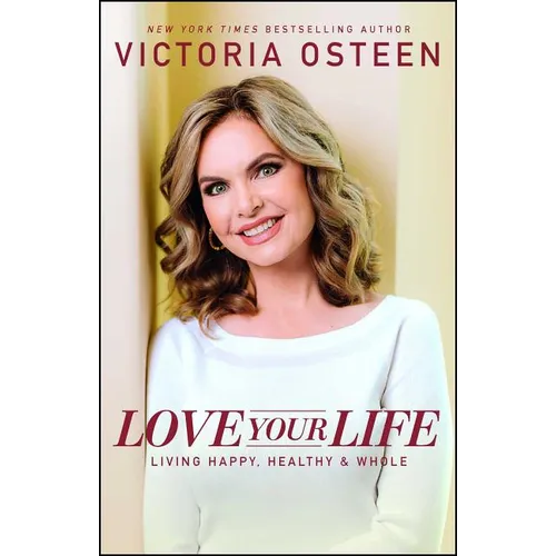 Love Your Life: Living Happy, Healthy, & Whole - Paperback
