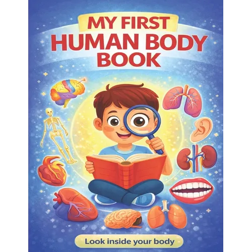 My First Human Body Book: The Human Body For Children, Look inside your body. - Paperback