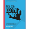 This Is a Prototype: The Curious Craft of Exploring New Ideas - Paperback