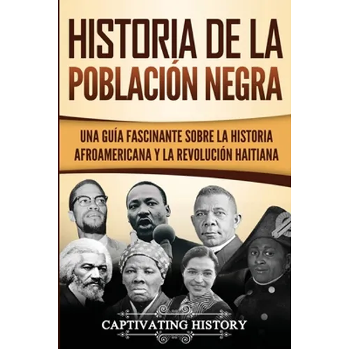 Historia de la población negra: Una Guía Fascinante sobre la Historia afroamericana y la Revolución haitiana - Paperback
