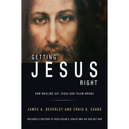 Getting Jesus Right: How Muslims Get Jesus and Islam Wrong: How Muslims Get Jesus and Islam Wrong - Paperback