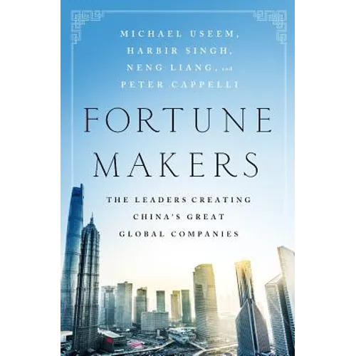 Fortune Makers: The Leaders Creating China's Great Global Companies - Hardcover