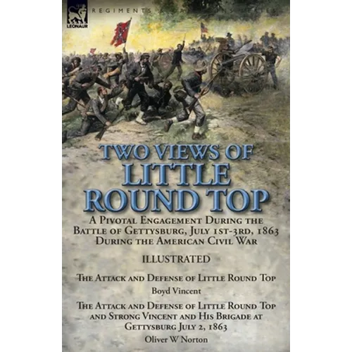 Two Views of Little Round Top: a Pivotal Engagement During the Battle of Gettysburg, July 1st-3rd, 1863 During the American Civil War-The Attack and D - Paperback
