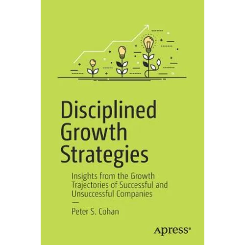 Disciplined Growth Strategies: Insights from the Growth Trajectories of Successful and Unsuccessful Companies - Paperback