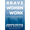 Brave Women at Work: Lessons in Confidence - Hardcover