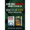 Blind Trust In Doctors and Why Its Killing you + Benefits of Plant Based Medicine: Medical Myths and Lies About Health, Fitness and Weight Loss. Compl - Paperback