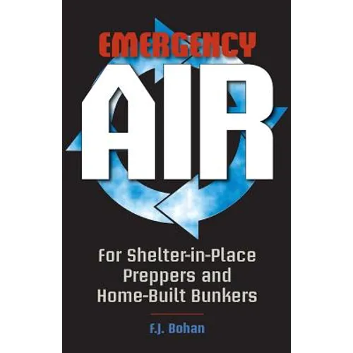 Emergency Air: For Shelter-in-Place Preppers and Home-Built Bunkers - Paperback