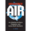 Emergency Air: For Shelter-in-Place Preppers and Home-Built Bunkers - Paperback
