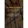 The Predatory Paradox: Ethics, Politics, and Practices in Contemporary Scholarly Publishing - Paperback