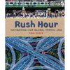 Rush Hour: Navigating Our Global Traffic Jam - Hardcover