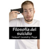 Filosofía del suicidio: El suicidio no es malo y es parte del señorío de cada ser humano sobre su efímera existencia - Paperback