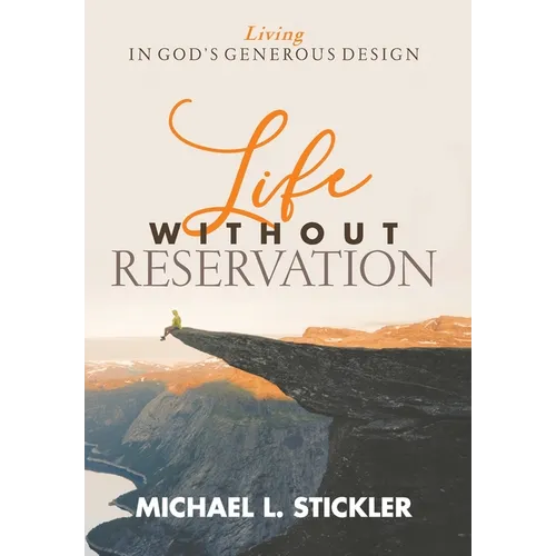 Life Without Reservation: Living in God's Generous Design - Hardcover