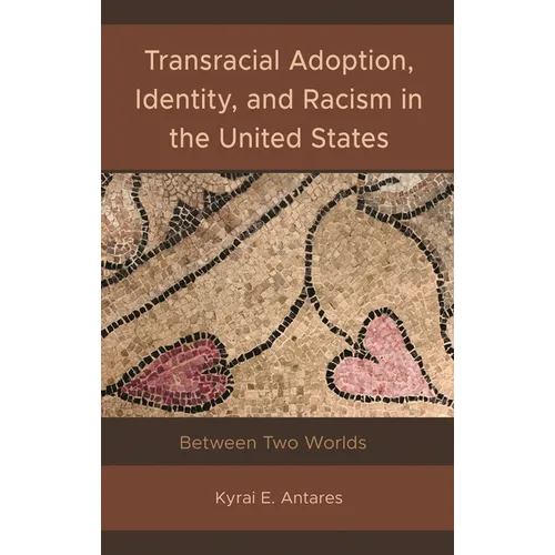 Transracial Adoption, Identity, and Racism in the United States: Between Two Worlds - Hardcover