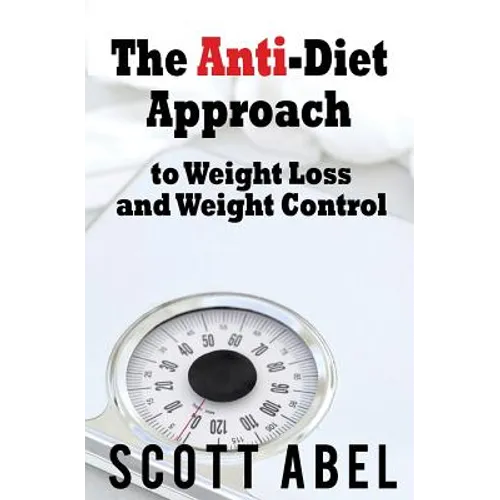 The Anti-Diet Approach to Weight Loss and Weight Control - Paperback