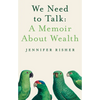 We Need to Talk: A Memoir about Wealth - Hardcover