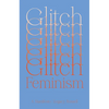 Glitch Feminism: A Manifesto - Paperback