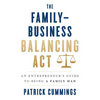 The Family-Business Balancing Act: An Entrepreneur's Guide to Being a Family Man - Paperback
