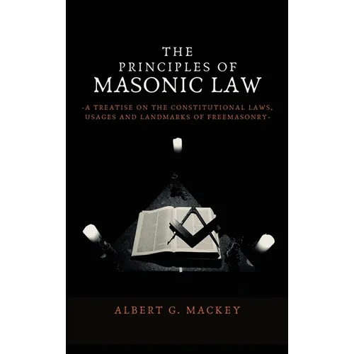 The Principles of Masonic Law: A Treatise on the Constitutional Laws, Usages and Landmarks of Freemasonry - Hardcover