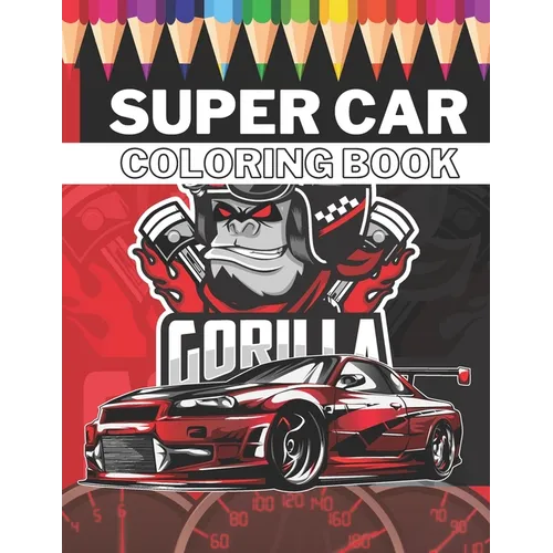 Super Car Coloring Book: Ultimate Exotic Luxury Cars Sport Designs for Kids 4-8 and Adults For All Ages - Paperback