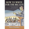 How To Write For The Big Guy: A Guide For Corporate Speechwriters and Their Bosses - Paperback