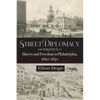 Street Diplomacy: The Politics of Slavery and Freedom in Philadelphia, 1820-1850 - Hardcover