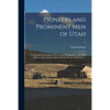 Pioneers and Prominent Men of Utah: Comprising Photographs, Genealogies, Biographies ... the Early History of the Church of Jesus Christ of Latter-day - Paperback