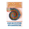 Crochet Stitches: 20 Easy And Cute Stitches With Clear Instructions: (Crochet Stitches, Crocheting Books, Learn to Crochet) - Paperback