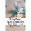 Medical Terms: Spanish Translation: English-Spanish Medical Terms - Paperback