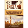 History of England: A Captivating Guide to English History, Starting from Antiquity through the Rule of the Anglo-Saxons, Vikings, Normans, and Tudors - Paperback