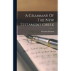 A Grammar Of The New Testament Greek - Hardcover
