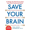 Save Your Brain: The 5 Things You Must Do to Keep Your Mind Young and Sharp - Paperback