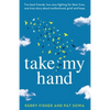 Take My Hand: Two best friends, two sons fighting for their lives, one true story about motherhood, grief and hope. - Paperback