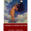 American Hero-Myths, a Study in the Native Religions of the Western Continent - Paperback
