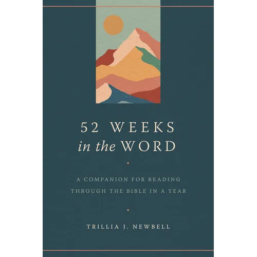 52 Weeks in the Word: A Companion for Reading Through the Bible in a Year - Paperback